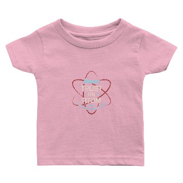 Discover Funny Science Never Trust An Atom Science Teacher Baby T-shirts
