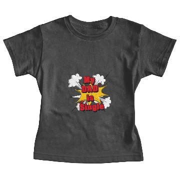 Discover My Dad is Single Baby Tees