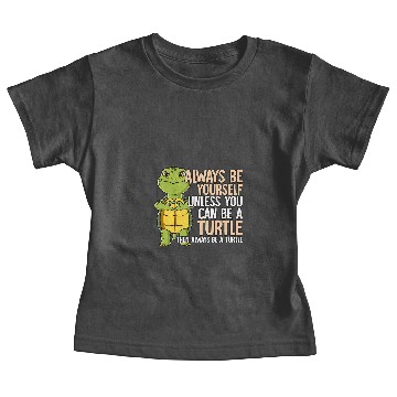 Discover KV9 Turtle Always Be Yourself Unless You Can Be A Turtle Baby Tees