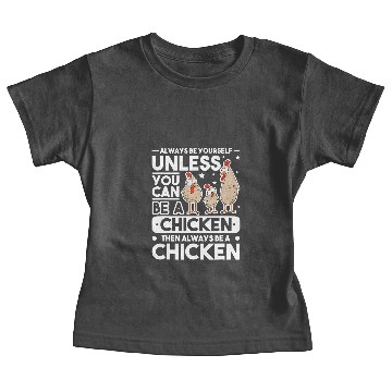Discover Chicken Poultry Always be yourself Unless you can be a Chicken Baby Tees
