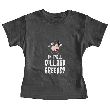 Discover Do I Smell Collard Greens Angry Nosy Nose Baby Tees