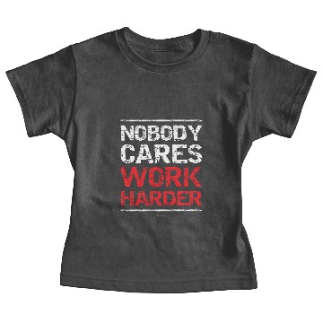 Discover Nobody Cares Work Harder Baby Tees