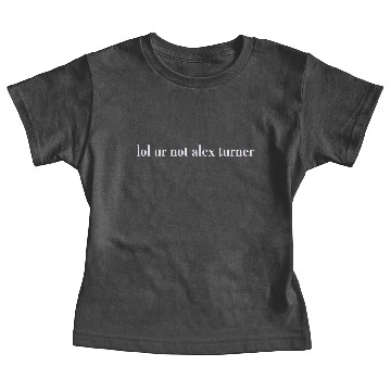 Discover Lol Ur Not Alex Turner Baby Tees