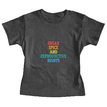 Discover Sugar Spice and Reproductive Rights Baby Tees