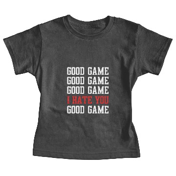 Discover Good Game, Good Game, I Hate You Baby Tees