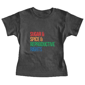 Discover SUGAR SPICE AND REPRODUCTIVE RIGHTS Baby Tees