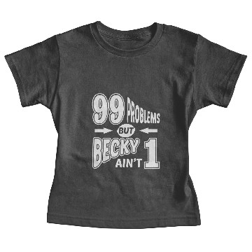 Discover 99 Problems Becky Aint 1 Baby Tees