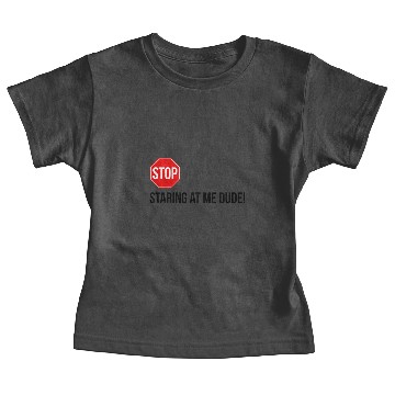 Discover STOP STARING AT ME DUDE! Baby Tees
