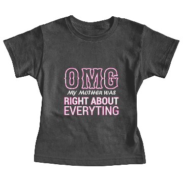 Discover Omg My Mother Was Right About Everything Baby Tees