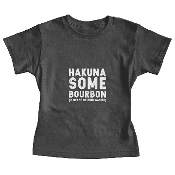 Discover Hakuna Some Bourbon Baby Tees