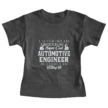 Discover Automotive engineer - Dreamed would be super coo Baby Tees