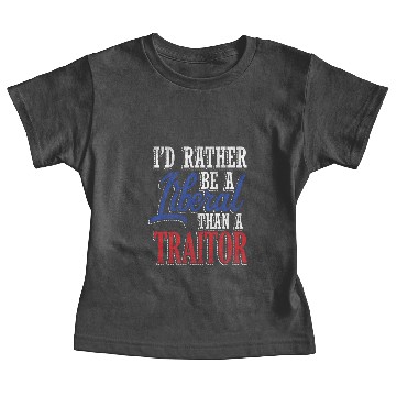Discover Rather Liberal Than Traitor Baby Tees
