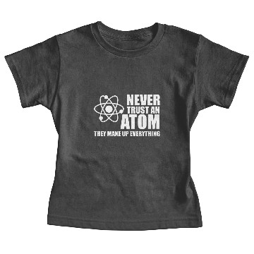 Discover NEVER TRUST AN ATOM Baby Tees