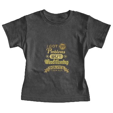 Discover i got 99 problems solved probleme Wood Carving Baby Tees