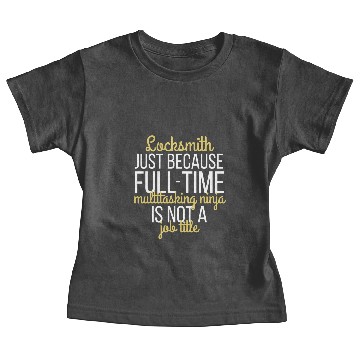 Discover Locksmith - Locksmith just because full time multi Baby Tees