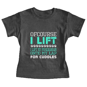 Discover Ofcourse I Lift Pomeranian Onto Lap Cuddles Baby Tees