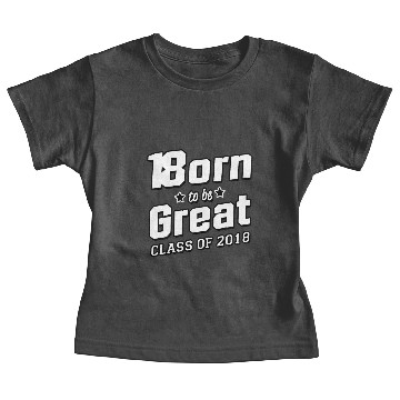 Discover Born To Be Great Class Of 2018 Baby Tees