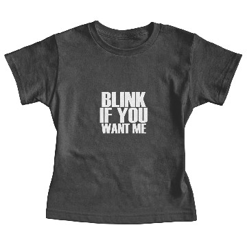 Discover BLINK IF YOU WANT ME FUNNY Baby Tees