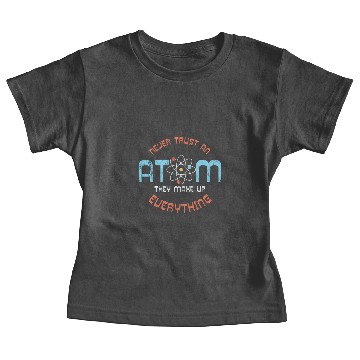 Discover Science - Never trust an atom Baby Tees