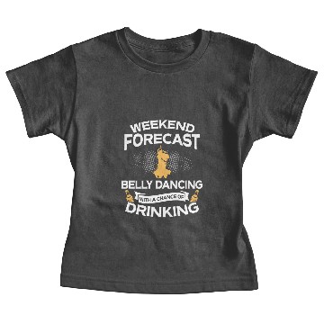 Discover Weekend Forecast Belly Dancing With Drinking Baby Tees
