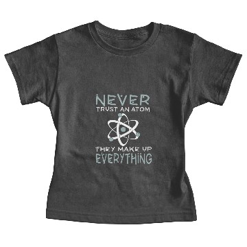 Discover Never Trust An Atom They Make up Everything Baby Tees