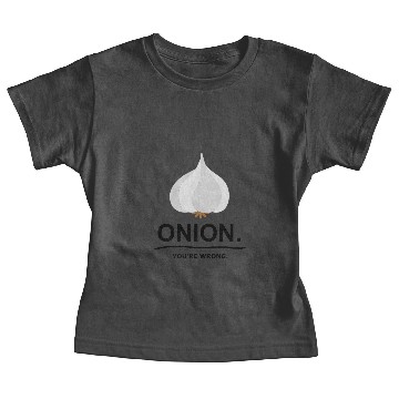 Discover onion - garlic - you're wrong. Baby Tees
