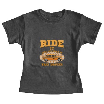 Discover Taxi Driver - Ride It Like You Stole It. Baby Tees