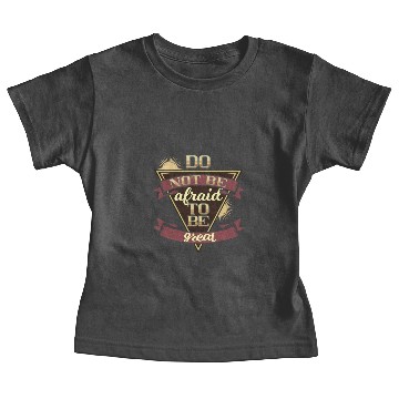 Discover Do not be afraid to be great Baby Tees