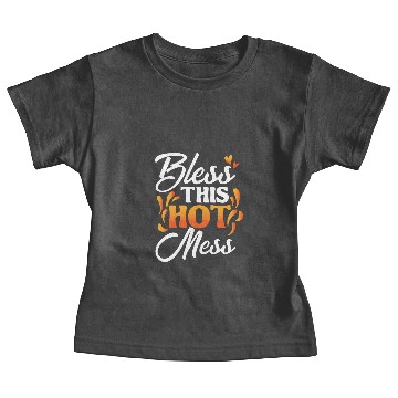 Discover Bless this hot mess! Baby Tees