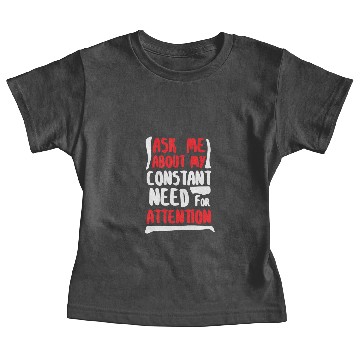 Discover Constant Need For Attention - Dramatic Drama Queen Baby Tees