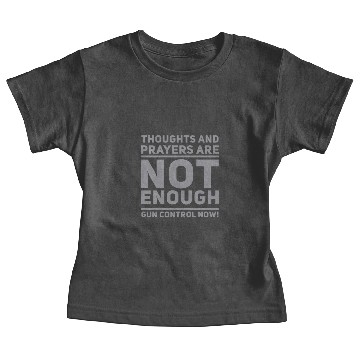 Discover Thoughts and Prayers are NOT ENOUGH Baby Tees