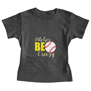 Discover Pitches Be Crazy Baseball Funny Hobby Gift Baby Tees