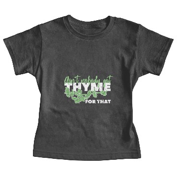 Discover Aint Nobody Got Thyme For That Herb Gardening Gift Baby Tees