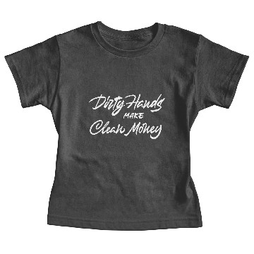 Discover Dirty Hands Make Clean Money Baby Tees