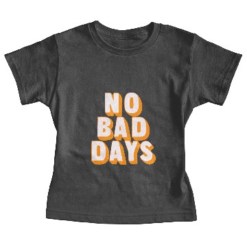 Discover No bad days Baby Tees