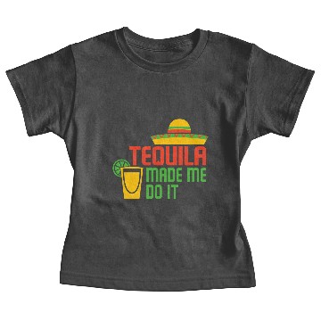 Discover TEQUILA MADE ME DO IT Baby Tees