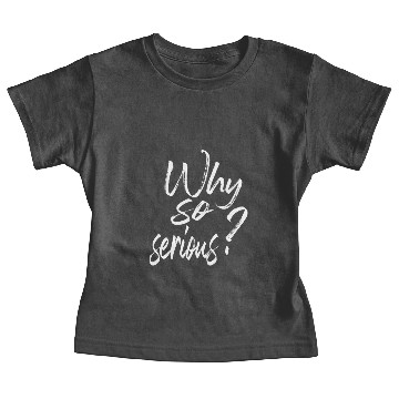 Discover WHY SO SERIOUS Baby Tees
