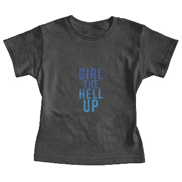Discover Girl The Hell Up Baby Tees