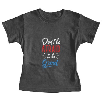 Discover Don't be afraid to be great Baby Tees