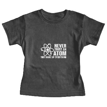 Discover Never Trust an Atom Funny Science Nerd Geek Chemis Baby Tees