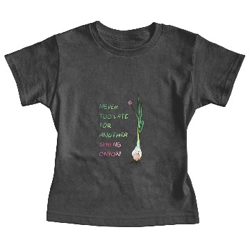 Discover Never too late for another spring onion Baby Tees