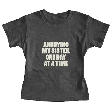 Discover Annoying My Sister One Day At A Time Baby Tees