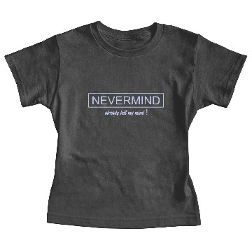 Discover nevermind - already lost my mind ! Baby Tees
