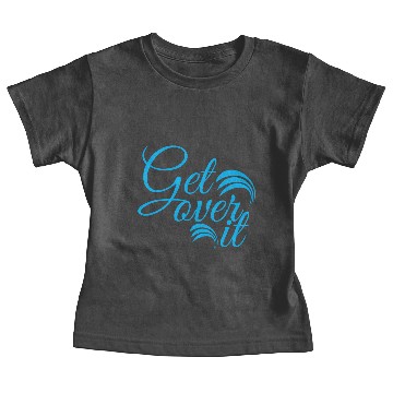 Discover Get over it Baby Tees
