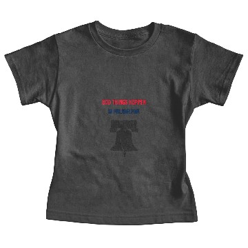 Discover Bad Things Happen in Philadelphia Baby Tees