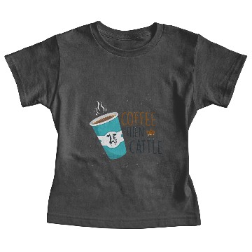 Discover Coffee Quotes - First Coffee Then Cattle Baby Tees