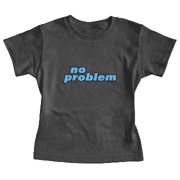 Discover NO PROBLEM Baby Tees