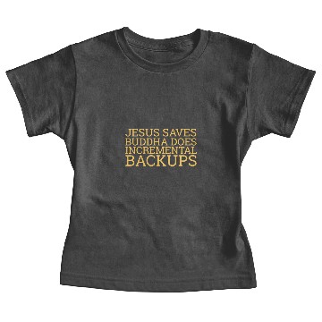 Discover "Jesus saves | Buddha does incremental Backups" Baby Tees