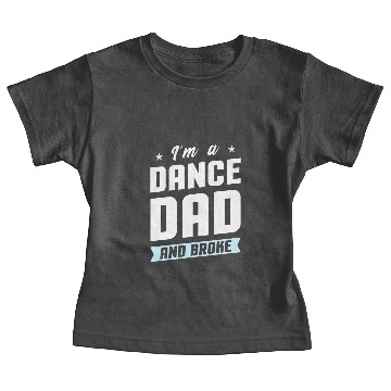 Discover I'm A Dance Dad And Broke Baby Tees