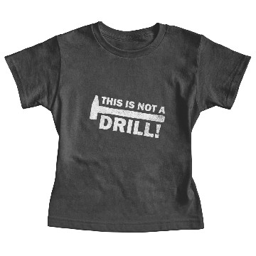 Discover this is not a drill - hammer Baby Tees